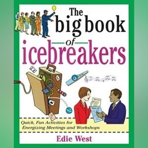 The Big Book of Icebreakers: Quick, Fun Activities for Energizing Meetings and W